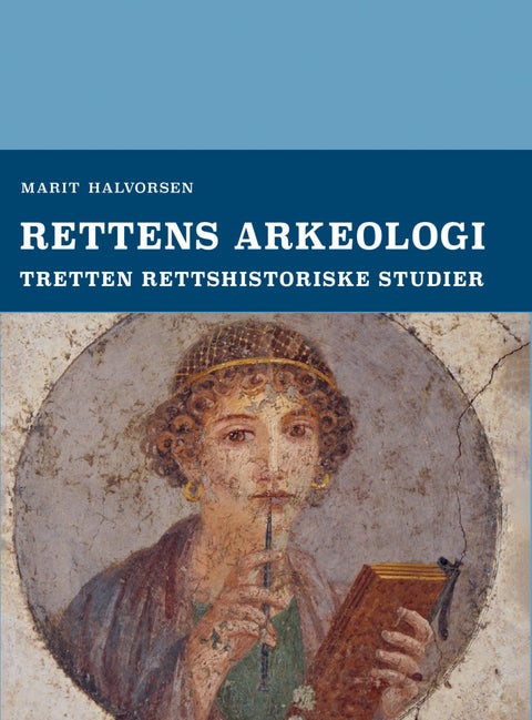 Rettens arkeologi - tretten rettshistoriske studier
