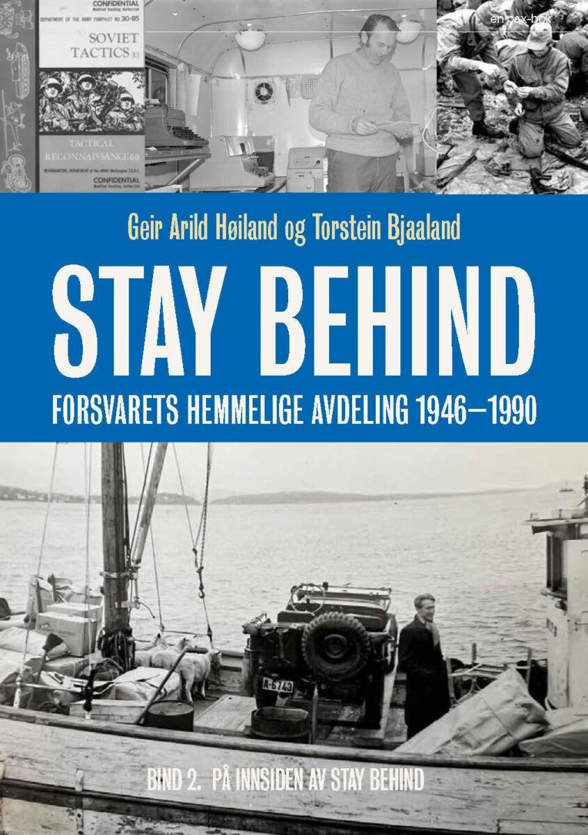 Stay Behind - Bind 2 : På innsiden av Stay Behind : Forsvarets hemmelige militæravdeling 1946-1990