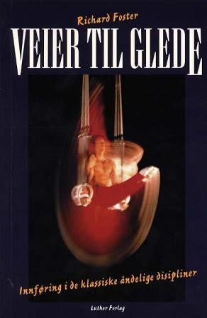 Veier til glede - innføring i de klassiske åndelige disipliner