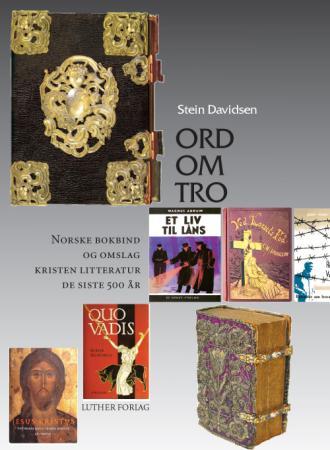 Ord om tro - norske bokbind og omslag på den kristelige litteraturen fra 1500-tallet til år 2000