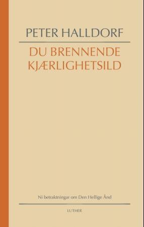 Du brennende kjærlighetsild - ni betraktninger om Den hellige ånd