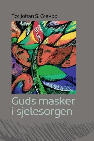 Guds masker i sjelesorgen - hvordan forholde seg til den guddommelige maskebruken, teoretisk og praktisk?
