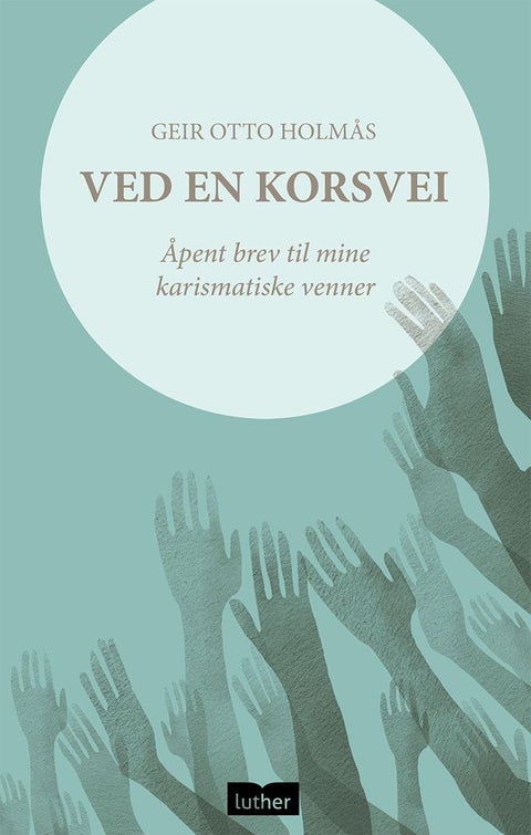 Ved en korsvei - åpent brev til mine karismatiske venner