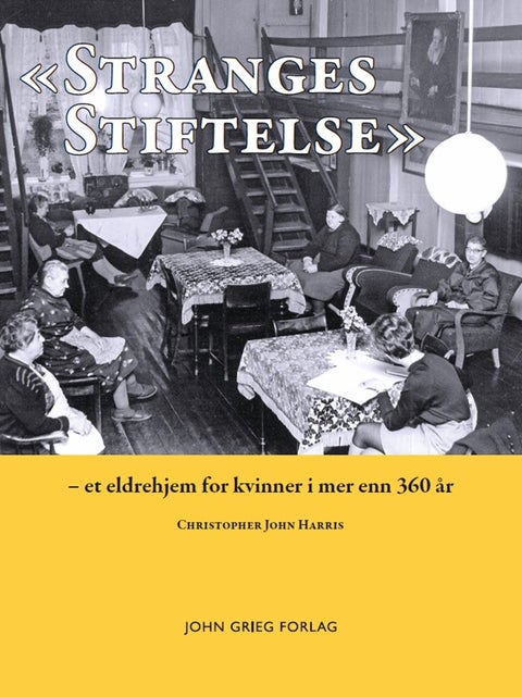 Stranges stiftelse - et eldrehjem for kvinner I mer enn 360 år