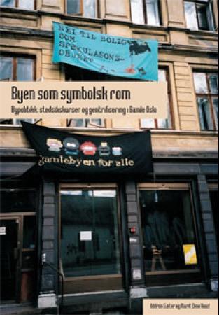 Byen som symbolsk rom - bypolitikk, stedsdiskurser og gentrifisering i Gamle Oslo