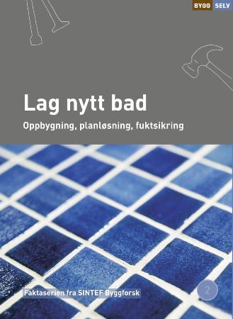 Lag nytt bad - oppbygning, planløsning, fuktsikring