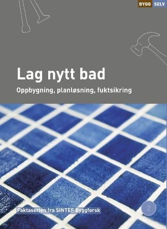 Lag nytt bad - oppbygning, planløsning, fuktsikring