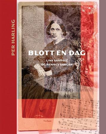 Blott en dag - Lina Sandell og hennes sanger
