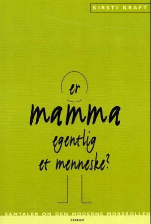 Er mamma egentlig et menneske? - samtaler om den moderne morsrollen