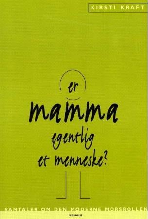 Er mamma egentlig et menneske? - samtaler om den moderne morsrollen