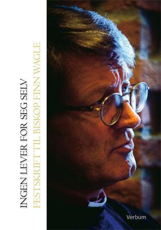 Ingen lever for seg selv - festskrift til biskop Finn Wagle