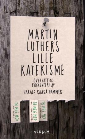 Martin Luthers lille katekisme - Luthers forklaring til kristendommens fem hovedtekster, med veiledning til hvordan vi kan innøve dis