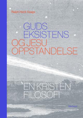 Guds eksistens og Jesu oppstandelse - en kristen filosofi