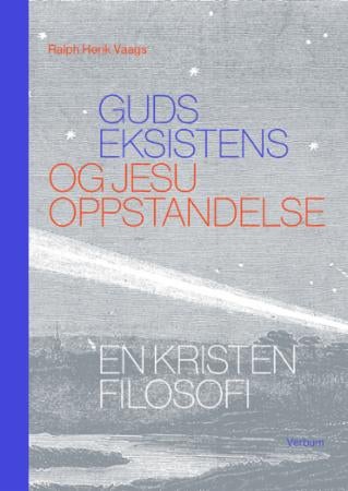 Guds eksistens og Jesu oppstandelse - en kristen filosofi