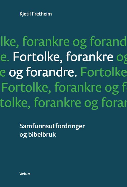 Fortolke, forankre og forandre - samfunnsutfordringer og bibelbruk