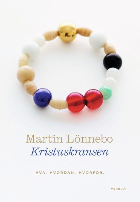 Kristuskransen - hva, hvordan, hvorfor : øvelser i livsmot, livslyst, selvbesinnelse og i å leve nær Gud