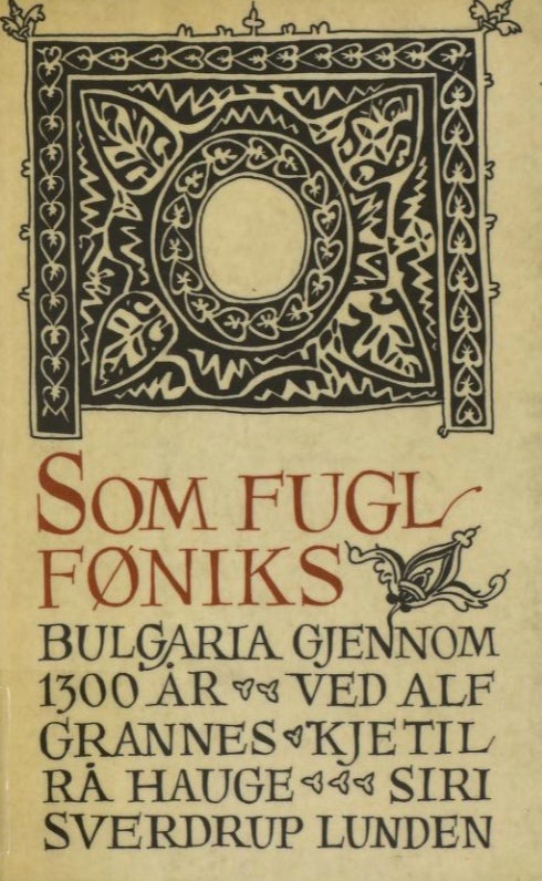 Som fugl Føniks - Bulgaria gjennom 1300 år : en antologi