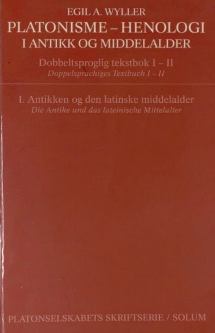 Platonisme - henologi. Bd. 1 = Platonisme - henologi. Bd. 1 :die Antike und das lateinische Mittelal - antikken og den latinske middelalder : dobbeltsproglig tekstbok