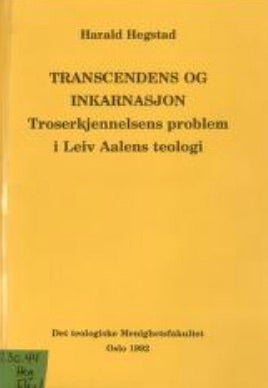 Trancendens og inkarnasjon - troserkjennelsens problem i Leiv Aalens teologi