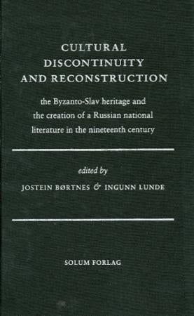 Cultural discontinuity and reconstruction - the Byzanto-Slav heritage and the creation of a Russian national literature in the nineteenth centur