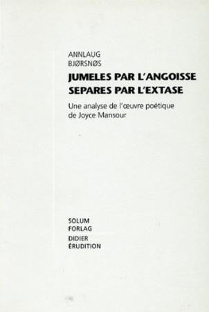 Jumeles par l'angoisse separes par l'extase - une analyse de l'oeuvre poetique de Joyce Mansour