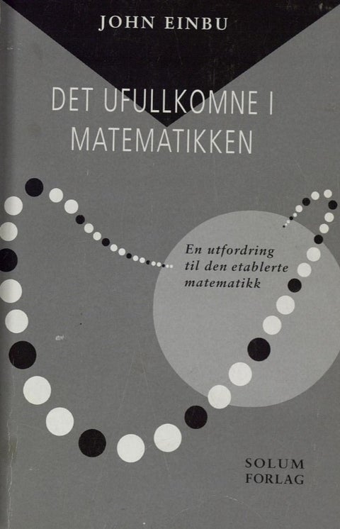 Det ufullkomne i matematikken - en utfordring til den etablerte matematikk