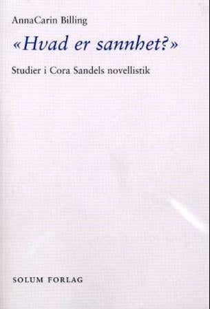 Hvad er sannhet? - studier i Cora Sandels novellistik