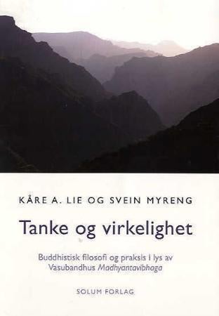 Tanke og virkelighet - buddhistisk filosofi og praksis i lys av Vasubandhus Madhyantavibhaga