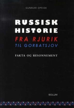 Russisk historie fra Rjurik til Gorbatsjov - fakta og resonnement