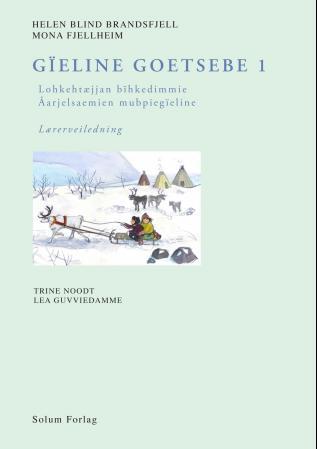 Gïeline goetsebe 1 - lohkehtæjjan bïhkedimmie : åarjelsaemien mubpiegïeline : lærerveiledning