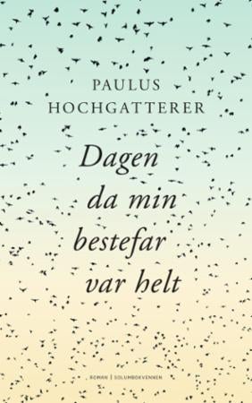 Dagen da min bestefar var helt - roman
