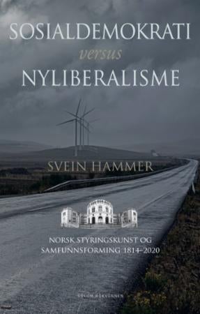 Sosialdemokrati versus nyliberalisme - norsk styringskunst og samfunnsforming 1814-2020