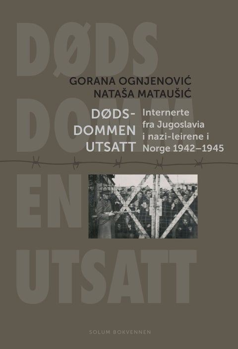Dødsdommen utsatt - internerte fra Jugoslavia i nazi-leirene i Norge 1942-1945