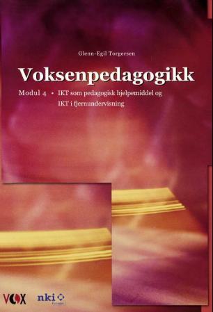 Voksenpedagogikk - modul 4 : IKT som pedagogisk hjelpemiddel og IKT i fjernundervisning
