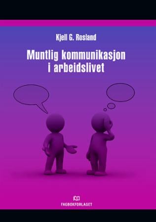 Muntlig kommunikasjon i arbeidslivet - en praktisk innføring