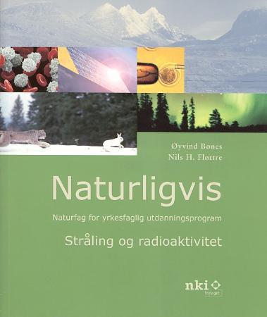 Naturligvis - stråling og radioaktivitet : naturfag for yrkesfaglig utdanningsprogram