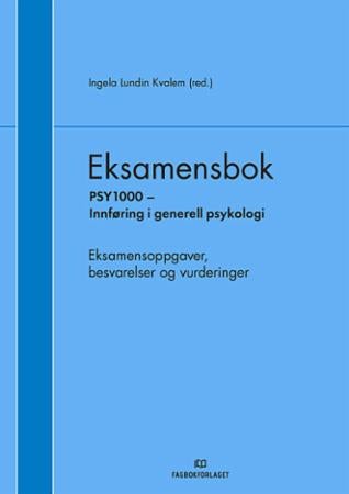 Eksamensbok - PSY 1000 Innføring i generell psykologi : eksamensoppgaver, besvarelser og vurderinger