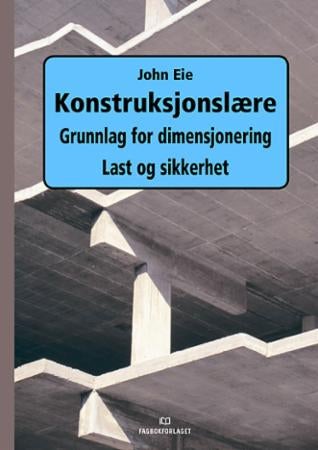 Konstruksjonslære - grunnlag for dimensjonering - last og sikkerhet : en innføring i beregningsprinsipper og lastberegni