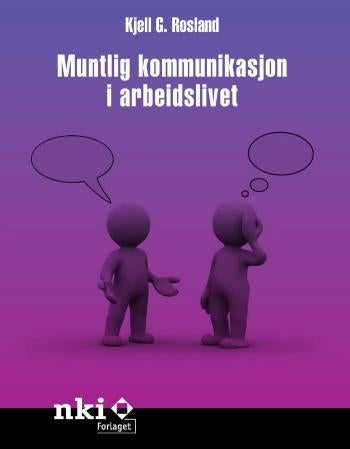 Muntlig kommunikasjon i arbeidslivet - en praktisk innføring