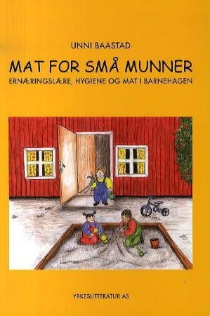 Mat for små munner - ernæringslære, hygiene og mat i barnehagen