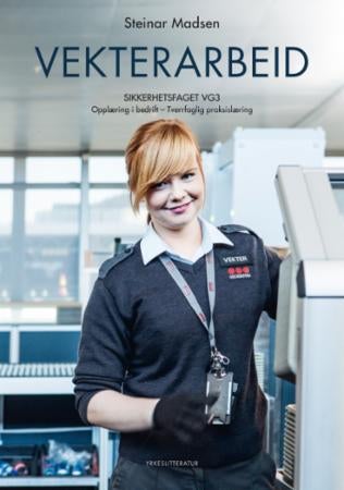 Vekterarbeid - sikkerhetsfaget vg3 : opplæring i bedrift : tverrfaglg praksislæring