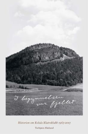 I begynnelsen var fjellet - historien om Kolsås klatreklubb 1967-2017