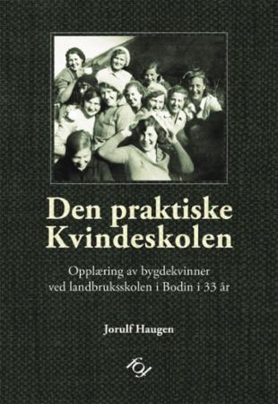 Den praktiske Kvindeskolen - opplæring av bygdekvinner ved landbruksskolen i Bodin i 33 år