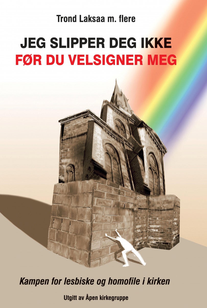 Jeg slipper deg ikke før du velsigner meg - historien om Åpen kirkegruppe og kampen for lesbiske og homofile i kirken