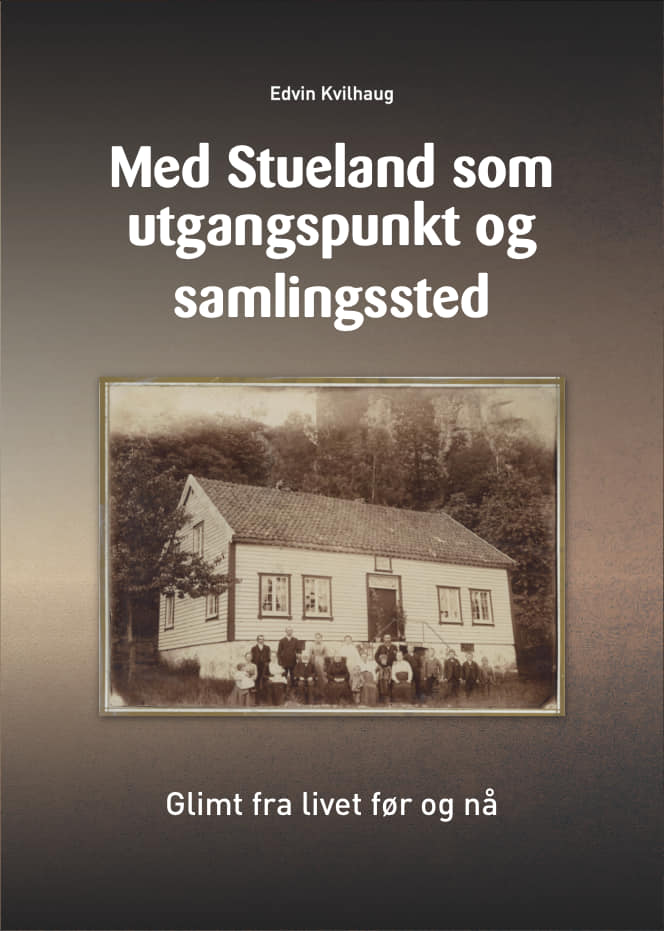 Med Stueland som utgangspunkt og samling - Glimt fra livet før og nå