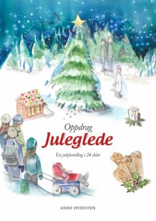 Oppdrag juleglede - en julefortelling i 24 deler med juletradisjoner, eksplosjoner, krumkaketokt og julemirakler