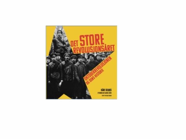 Det store revolusjonsåret - oktoberrevolusjonen og dens historie