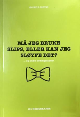 Må jeg bruke slips, eller kan jeg sløyfe det? - ... og hundre andre setningsskader : 101 homografer