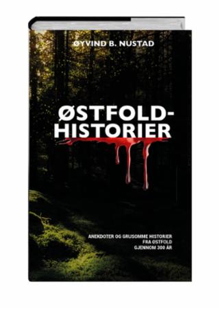 Østfold-historier - anekdoter og grusomme historier fra Østfold gjennom 300 år
