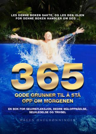 365 gode grunner til å stå opp om morgenen - en bok for selvrefleksjon, bedre måloppnåelse, selvledelse og trivsel